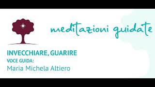 Invecchiare, guarire (meditazione live del 10 maggio 2023 con Maria Michela Altiero)