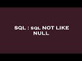 SQL : sql NOT LIKE NULL