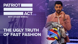 The Ugly Truth Of Fast Fashion | Patriot Act with Hasan Minhaj | Netflix