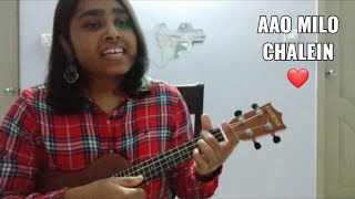 Aao Milo Chalein - Ukulele Cover (with chords)