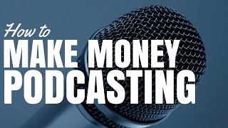 How To Make Money Podcasting (Ep21)