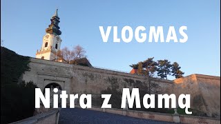 Vlogmas - Nitra z Mamą || (przed) świąteczna podróż na Słowację pociągiem