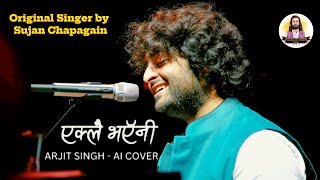 Sujan Chapagain VS Arijit Singh | Eklai Bhayeni - Mero Adhuro Prem | Bidhya Tiwari | Artmandu