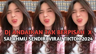 DJ ANDAIKAN TAK BERPISAH X SALAHMU SENDIRI ( Andai Tak Sendiri PY ) VIRAL TIKTOK 2024 !!