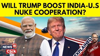 India US Relations | Will Trump Boost India-U.S Nuclear Cooperation? | PM Modi US Visit | N18G