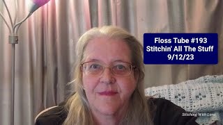 Floss Tube  # 193 Lots of Stuff  9/12/23