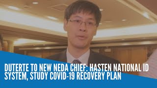 Duterte to new NEDA chief: Hasten nat'l ID system, study COVID-19 recovery plan