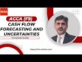 ACCA FM (F9) - Cash Flow Forecasting and Uncertainties | Financial Management | Complete Guide