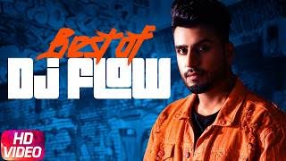 Best Of Dj Flow | Jazzy B | Amrit Maan | Mankirt Aulakh | Latest Punjabi Song 2018