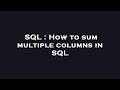 SQL : How to sum multiple columns in SQL