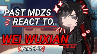 | | Past MDZS react to.. Wei Wuxian | .GL2RV. | MDZS | . Wangxian - BL | ANGST? | Part 3/3 | |