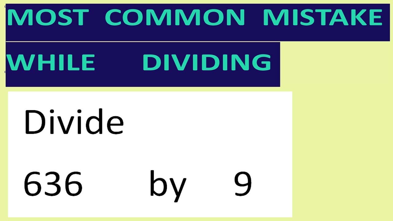 Divide 636 By 9 Most Common Mistake While Dividing Youtube
