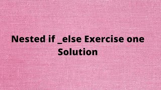 Nested if else , Exercise 1 Solution :Python Tutorial 35