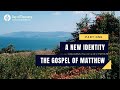 Part One | A New Identity: The Gospel of Matthew | @ourdailybread