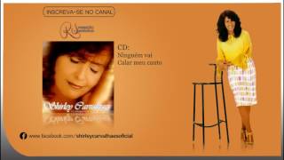 Shirley Carvalhaes - Ninguem Vai Calar meu canto