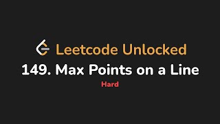 149. Max Points on a Line | Leetcode Unlocked - Python