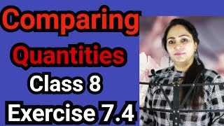 Class 8, Mathematics, Exercise 7.4, Comparing Quantities