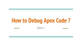 How to Debug Apex Code? | Part 1 | Debugging Apex using System.Debug( ) Statements | Salesforce V