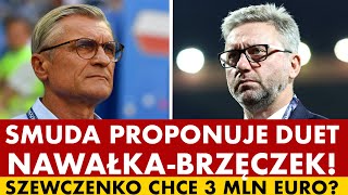 DUET NAWAŁKA - BRZĘCZEK? - TAK PROPONUJE SMUDA! SZEWCZENKO CHCE 3 MILIONY EURO?