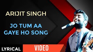 Jo Tum Aa Gaye Ho Song - Lyrical | Arijit Singh | Toofaan- Movie |