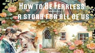 INSPIRATIONAL STORY  How to Be Fearless   a story for all of us