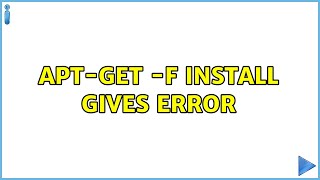 Ubuntu: apt-get -f install gives error (2 Solutions!!)