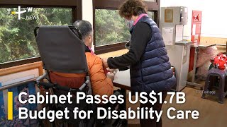 Cabinet Passes US$1.7B Budget for Disability Care | TaiwanPlus News