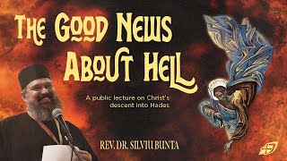 Hell is not a Place (anymore) [Father Silviu Bunta] | 2025 Public Lecture no. 1