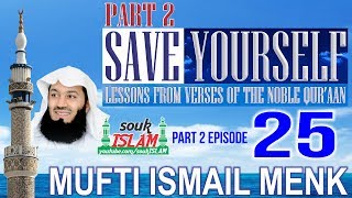 Save Yourself Part 2- Episode 25- Mufti Ismail Menk