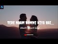 Tere Naam Hamne Kiya hai|| [Slow+Lofi] Song || Salman Khan | Udit Narayan, Himesh Reshammiya