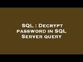 SQL : Decrypt password in SQL Server query
