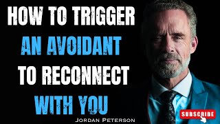 HOW TO TRIGGER AN AVOIDANT TO RECONNECT WITH YOU | JORDAN PETERSON MOTIVATIONAL SPEECH