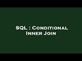 SQL : Conditional Inner Join