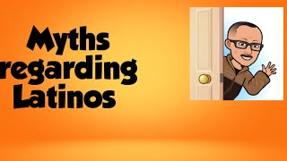 Myths regarding Latinos