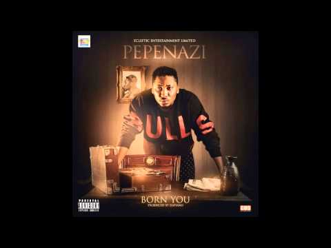 New Video :- Pepenazi - Born You
