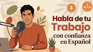 How to Talk about your Job & Career Goals in Spanish | Learn Spanish with Podcast