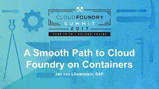A Smooth Path to Cloud Foundry on Containers