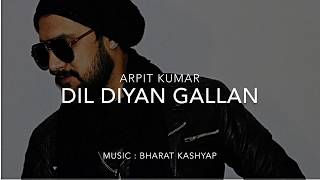Dil Diyan Gallan || Cover Version || Tiger Zinda Hai || Salman Khan || Katrina kaif || Arpit Kumar