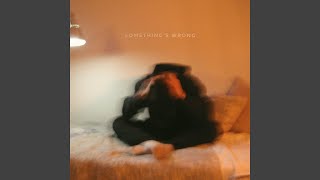 Something's Wrong