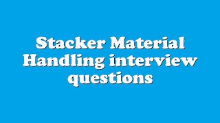 Stacker Material Handling interview questions