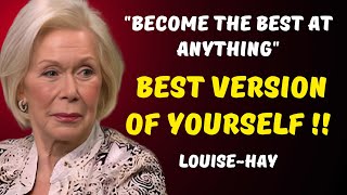 10 Ways to "Become The Best At Anything" | Louise Hay | Best Version Of Yourself
