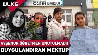 Ayşenur Öğretmen Unutulmadı! Minik Öğrenciden Duygulandıran Mektup