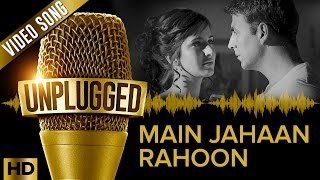 Akshay Kumar & Katrina Kaif | Main Jahaan Rahoon UNPLUGGED | Rahat Fateh Ali Khan