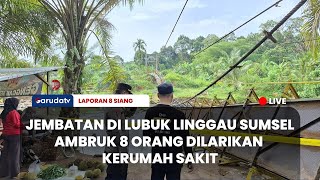 🔴[LAPORAN 8 SIANG] JEMBATAN DI LUBUK LINGGAU SUMSEL AMBRUK, 8 ORANG DILARIKAN KERUMAH SAKIT