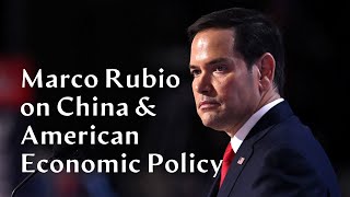 Future Secretary of State Marco Rubio on China \u0026 American Economic Policy