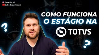 COMO FUNCIONA O ESTÁGIO NA TOTVS!