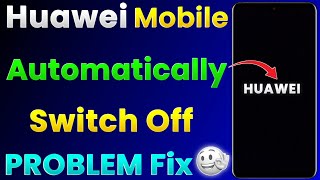 Solved Huawei Mobile Automatic Switch Off Problem | Huawei Automatic Restart | Huawei On Off Problem