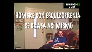 Hombre con esquizofrenia se graba así mismo para explicar su enfermedad.