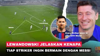 Messi Adalah 'Playmaker' Level 1 !! Mengapa Lewandowski Sangat Suka Ide untuk Bermain dengan Messi ?