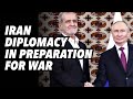 IRAN diplomacy in preparation for WAR